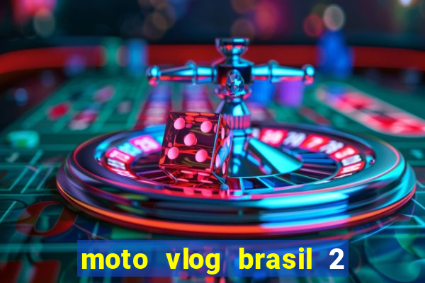 moto vlog brasil 2 dinheiro infinito